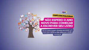 Dicas para quem deseja escrever um livro em 2025 e não sabe por onde começar